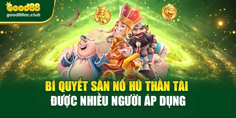 Bí quyết săn nổ hũ thần tài được nhiều người áp dụng