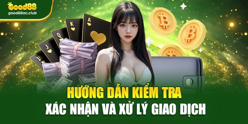 Hướng dẫn kiểm tra xác nhận và xử lý giao dịch