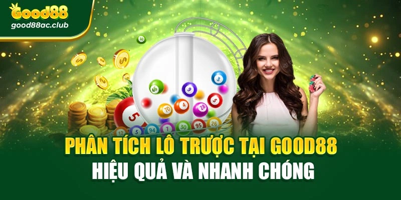 Phân tích lô trược tại Good88 hiệu quả và nhanh chóng