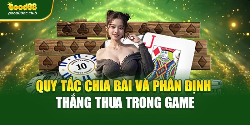 Quy tắc chia bài và phân định thắng thua trong game