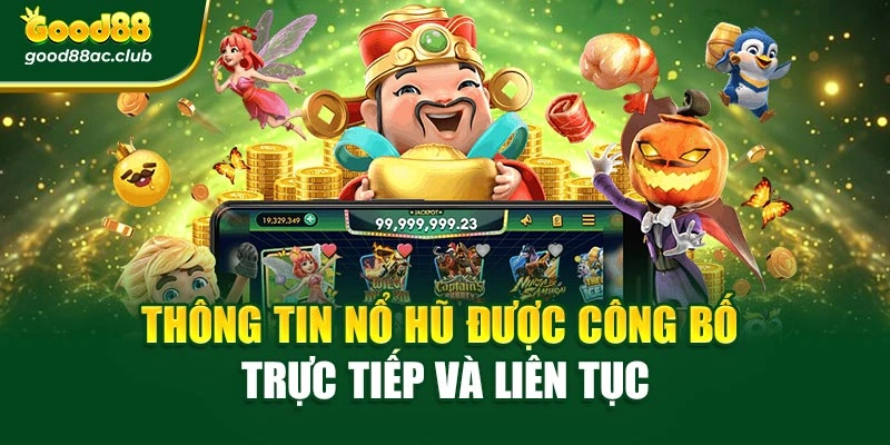Thông tin nổ hũ được công bố trực tiếp và liên tục