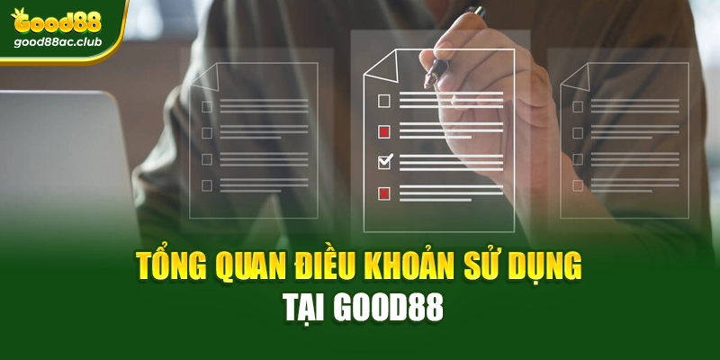 Tổng quan điều khoản sử dụng tại Good88