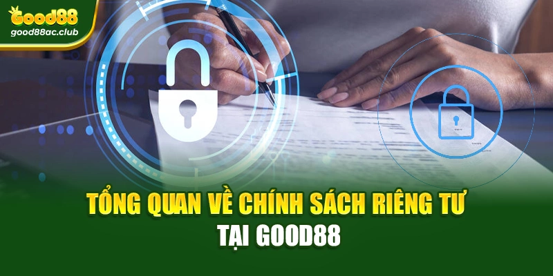 Tổng quan về Chính sách riêng tư tại Good88