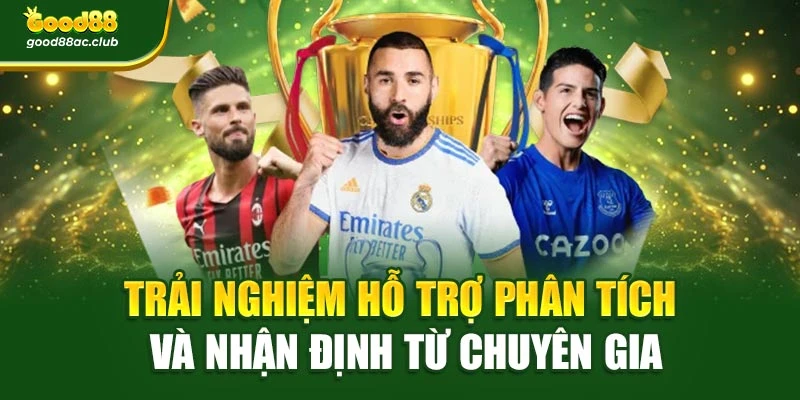 Trải nghiệm hỗ trợ phân tích và nhận định từ chuyên gia