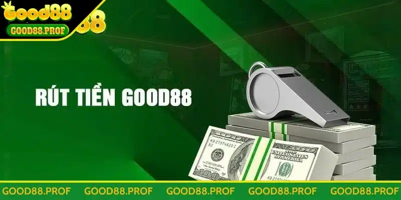 Giới thiệu dịch vụ rút tiền Good88 nhanh chóng